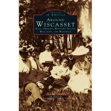 Around Wiscasset: Alna, Dresden, Westport Island, Wiscasset, and Woolwich