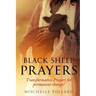 Black Sheep Prayers: Transformative prayers for permanent change!