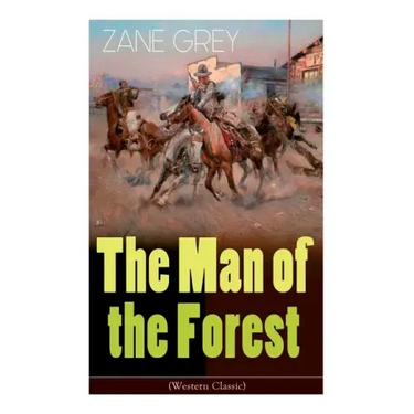 The Man of the Forest (Western Classic): Wild West Adventure
