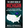The Great Book of Michigan: The Crazy History of Michigan with Amazing Random Facts & Trivia