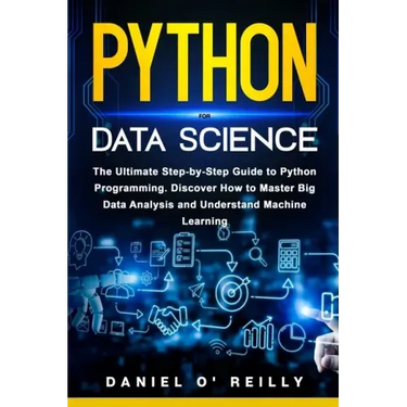 Python for Data Science: The Ultimate Step-by-Step Guide to Python Programming. Discover How to Master Big Data Analysis and Understand Machine Learni