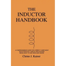 The Inductor Handbook: A Comprehensive Guide For Correct Component Selection In All Circuit Applications. Know What To Use When And Where.