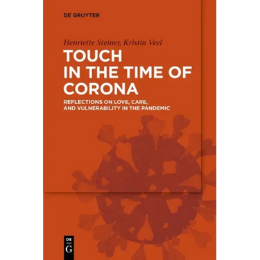Touch in the Time of Corona: Reflections on Love, Care, and Vulnerability in the Pandemic