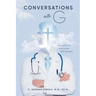 Conversations with G: A Physician's Encounter with Heaven