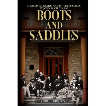 Boots & Saddles: Life in Dakota with General Custer