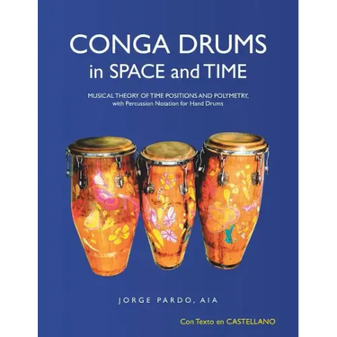 Conga Drums in Space and Time: Musical Theory of Time Positions and Polymetry, with Percussion Notation for Hand Drums