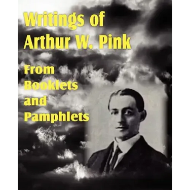 Writings of Arthur W. Pink from Booklets and Pamphlets