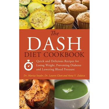 The Dash Diet Cookbook: Quick and Delicious Recipes for Losing Weight, Preventing Diabetes, and Lowering Blood Pressure