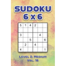 Sudoku 6 x 6 Level 2: Medium Vol. 16: Play Sudoku 6x6 Grid With Solutions Medium Level Volumes 1-40 Sudoku Cross Sums Variation Travel Paper Logic Gam