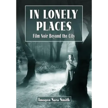 In Lonely Places: Film Noir Beyond the City