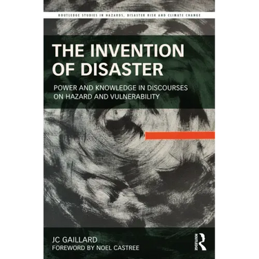 The Invention of Disaster: Power and Knowledge in Discourses on Hazard and Vulnerability