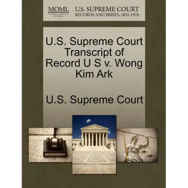 U.S. Supreme Court Transcript of Record U S V. Wong Kim Ark