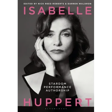 Isabelle Huppert: Stardom, Performance, Authorship