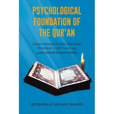 Psychological Foundation of The Qur'an: Islamic Mental Health Directions Presented 1,430 Years Ago (Analysis with Solutions)