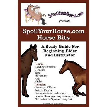 SpoilYourHorse.com Horse Bits: A Study Guide For Beginning Rider and Instructor