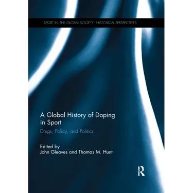 A Global History of Doping in Sport: Drugs, Policy, and Politics