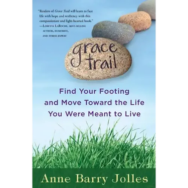 Grace Trail: Find Your Footing and Move Toward The Life You Were Meant To Live