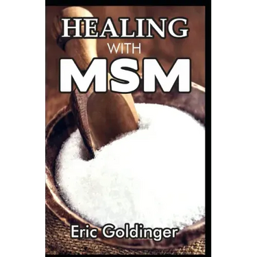 Healing with Msm: Handbook That Uncovered Natural Healing Power of MSM