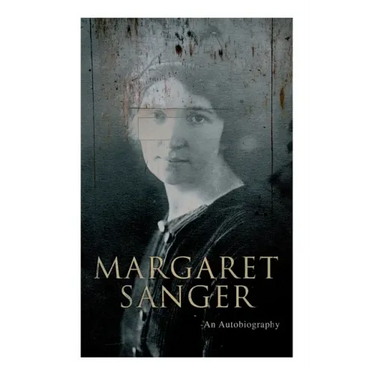 Margaret Sanger - An Autobiography: A Fight for a Birth Control