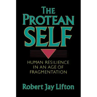 Protean Self: Human Resilience in an Age of Fragmentation