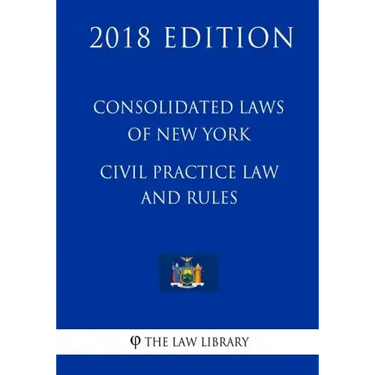 Consolidated Laws of New York - Civil Practice Law and Rules (2018 Edition)
