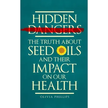Hidden Dangers: The Truth About Seed Oils and Their Impact on Our Health