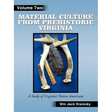 Material Culture from Prehistoric Virginia: Volume 2: 3rd Edition