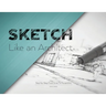 Sketch Like an Architect: Step-by-Step From Lines to Perspective