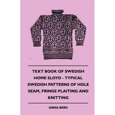 Text Book of Swedish Home Sloyd - Typical Swedish Patterns of Hole Seam, Fringe Plaiting and Knitting