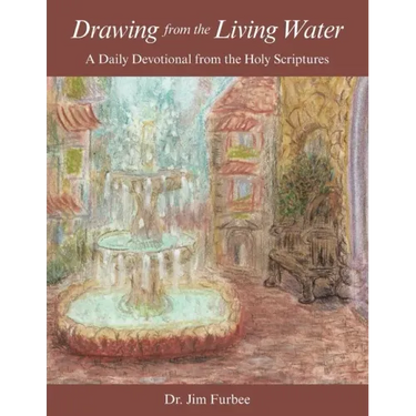 Drawing from the Living Water: A Daily Devotional from the Holy Scriptures