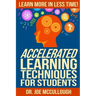 Accelerated Learning Techniques for Students: Learn More in Less Time