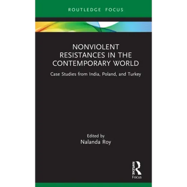 Nonviolent Resistances in the Contemporary World: Case Studies from India, Poland, and Turkey