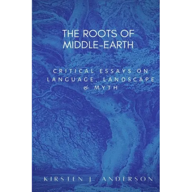 The Roots of Middle-earth: Critical Essays on language, landscape, and myth