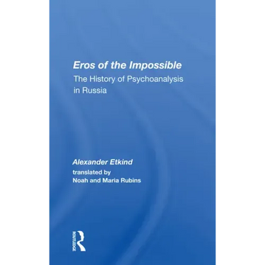 Eros of the Impossible: The History of Psychoanalysis in Russia