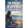 The Pursuit of Happiness: 21 Spiritual Rules to Success