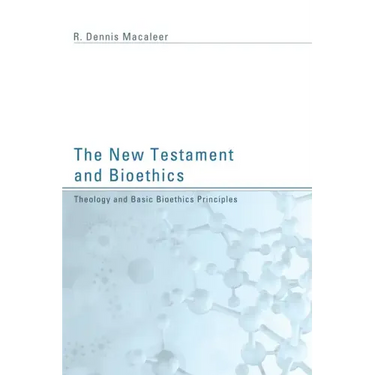 The New Testament and Bioethics: Theology and Basic Bioethics Principles