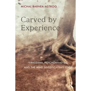 Carved by Experience: Vipassana, Psychoanalysis, and the Mind Investigating Itself