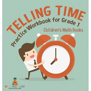 Telling Time Practice Workbook for Grade 1 Children's Math Books