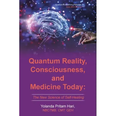 Quantum Reality, Consciousness, and Medicine Today: The New Science of Self-Healing