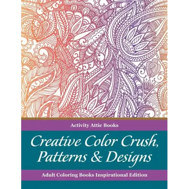 Creative Color Crush, Patterns & Designs Adult Coloring Books Inspirational Edition