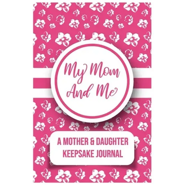 My Mom And Me: A Mother And daughter Keepsake Journal