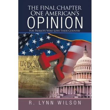 The Final Chapter One American's Opinion: For Patriots Who Love Their Country