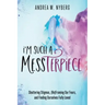 I'm Such a Messterpiece: Shattering Stigmas, (Re)Framing Our Fears, and Finding Ourselves Fully Loved