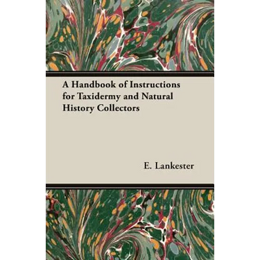 A Handbook of Instructions for Taxidermy and Natural History Collectors