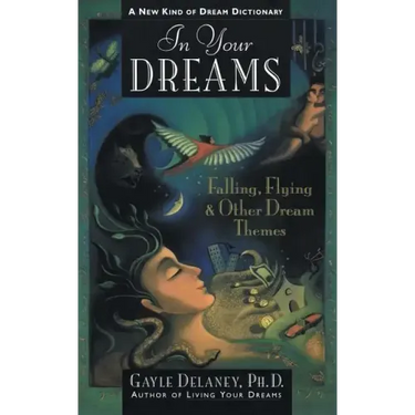 In Your Dreams: Falling, Flying and Other Dream Themes - A New Kind of Dream Dictionary