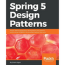 Spring 5 Design Patterns: Master efficient application development with patterns such as proxy, singleton, the template method, and more