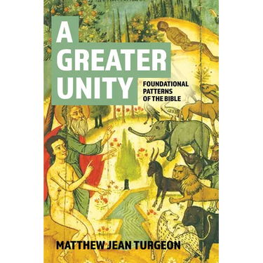 A Greater Unity: Foundational Patterns of the Bible