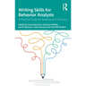 Writing Skills for Behavior Analysts: A Practical Guide for Students and Clinicians