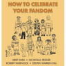 How To Celebrate Your Fandom