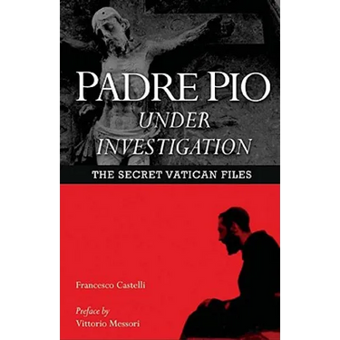 Padre Pio Under Investigation: The Secret Vatican Files